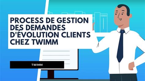 Process De Gestion Des Demandes D Volution Clients Chez Twimm Youtube