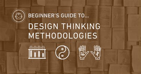 Beginners Guide To Design Thinking Methodologies Design Thinking