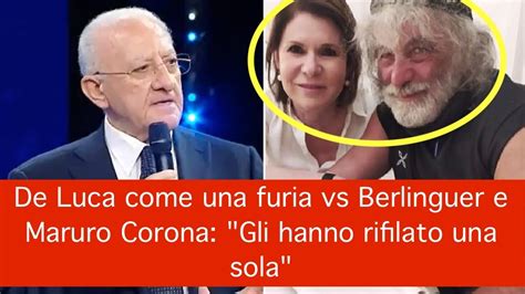 De Luca Come Una Furia Vs Berlinguer E Mauro Corona Gli Hanno