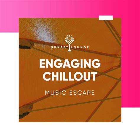 Engaging Chillout Music Escape Album By Lounge Bar Ibiza Spotify