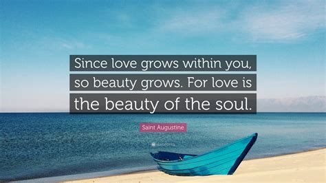 Saint Augustine Quote Since Love Grows Within You So Beauty Grows