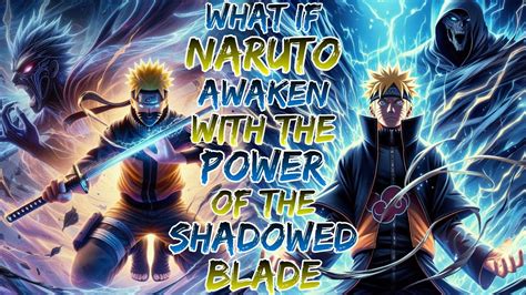 What If Naruto Awaken With The Power Of The Shadowed Blade Youtube