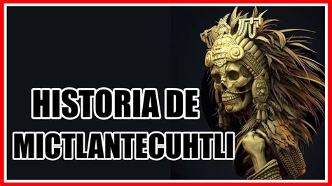 Mictlantecuhtli el Dios del Inframundo Mitología Azteca Historia