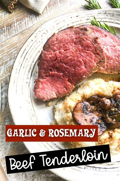 Rosemary Garlic Beef Tenderloin Recipe For The Holidays