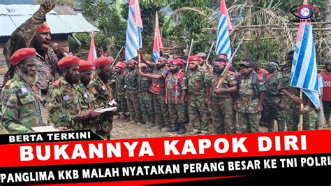 Heboh Bukannya Menyerahkan Diri Kk B Papua Malah Nyatakan Perang Besar