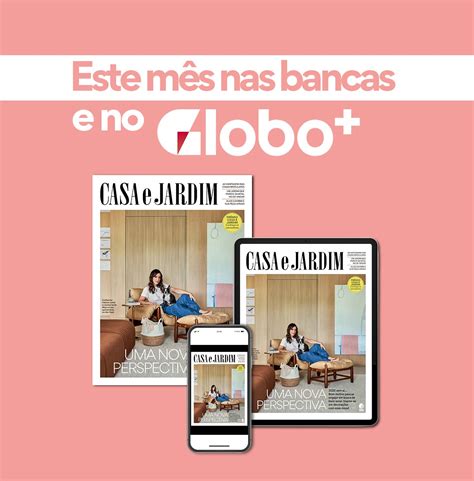 Uma nova perspectiva é o tema da nova edição da Revista Casa e Jardim