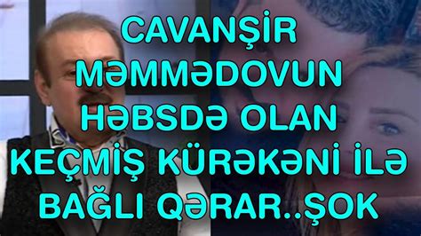 XƏbƏr BucaĞi CavanŞİr MƏmmƏdovun HƏbsdƏ Olan KeÇmİŞ KÜrƏkƏnİ İlƏ