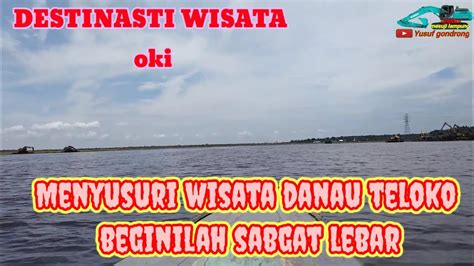 Menyusuri Wisata Danau Teloko Begini Kondisi Nya Youtube