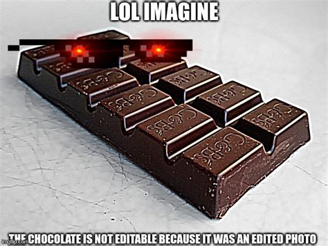 Uneatitable Chocolate Imgflip