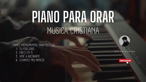 PIANO PARA ORAR Y MEDITAR Musica Cristiana Para Orar Predicar Y