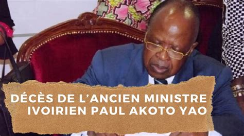 Décès de lancien ministre ivoirien Paul Akoto Yao YouTube