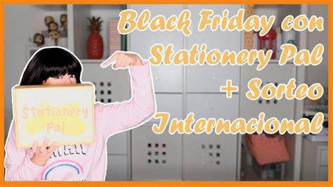 HAUL BLACK FRIDAY STATIONERY PAL SORTEO INTERNACIONAL IDEAS