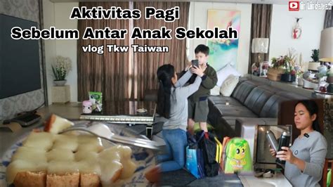 Aktivitas Pagi Hari Urus Anak Mau Sekolah Vlog Tkw Taiwan Youtube