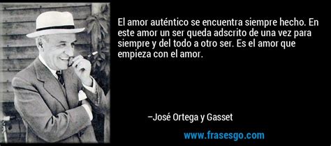 El Amor Auténtico Se Encuentra Siempre Hecho En Este Amor U José Ortega Y Gasset