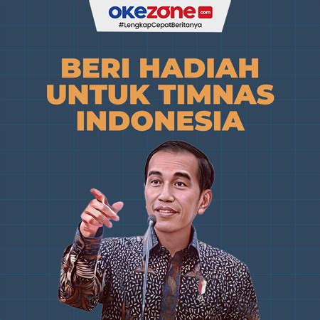 Presiden Jokowi Beri Hadiah Untuk Timnas Indonesia 0 Foto Okezone