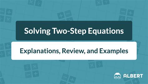 Solving Two-Step Equations: Explanations, Review, and Examples | Albert ...