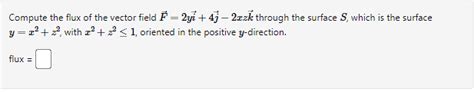 Solved Compute The Flux Of The Vector Field F 2yi 4j−2xzk