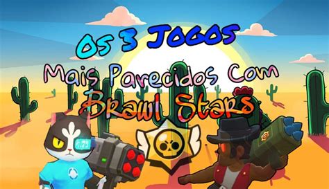 Os 3 Jogos Mais Parecidos Brawl Stars Brawl Stars Amino