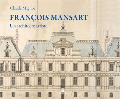 François Mansart Un Architecte Artiste De Claude Mignot Arts Architecture Urbanisme