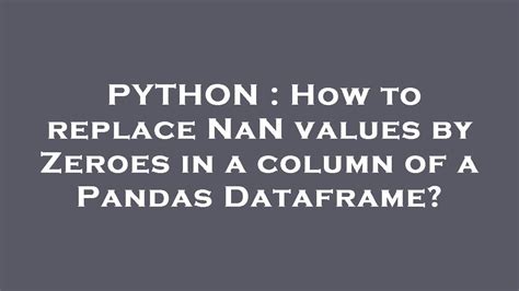 Python How To Replace Nan Values By Zeroes In A Column Of A Pandas