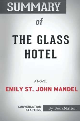 Summary Of The Glass Hotel A Novel By Emily St John Mandel Conversation Starters By Paul