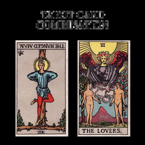 The Hanged Man Reversed And The Lovers Tarot Cards Together