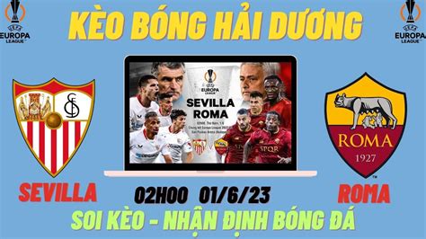 Nhận Định Soi Kèo Sevilla vs As Roma 02h00 01 06 chung kết cúp