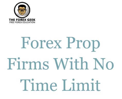 Forex Prop Firms With No Time Limit The Forex Geek