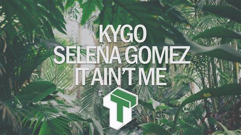 Kygo Feat Selena Gomez It Aint Me Official Audio