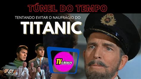 T Nel Do Tempo Tentando Evitar O Naufr Gio Do Titanic Epis Dio