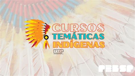 Usp Promove Cursos Tem Ticas Ind Genas Totalmente On Line Pebsp