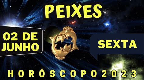 HOROSCOPO DE PEIXES HOJE SEXTA FEIRA 02 06 2023 PREVISÕES ASTROLÓGICAS