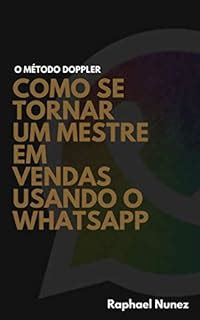 Como se tornar um mestre em vendas usando o WhatsApp Método Doppler