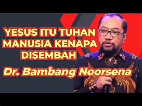 Dr Bambang Noorsena Seminar Yesus Itu Manusia Youtube