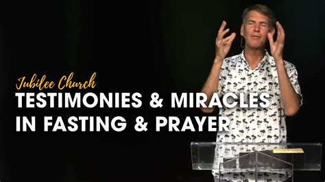 Testimonies and Miracles in Fasting and Prayer - Jubilee Church