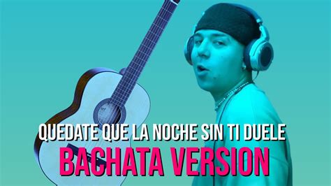 Quedate Que La Noche Sin Ti Duele Bachata Version Lyric QUEVEDO