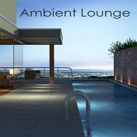 Ambient Lounge - Chillout & Lounge Music Edition - Ambient Lounge All ...