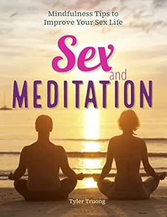 Amazon Sex And Meditation Mindfulness Tips To Improve Your Sex