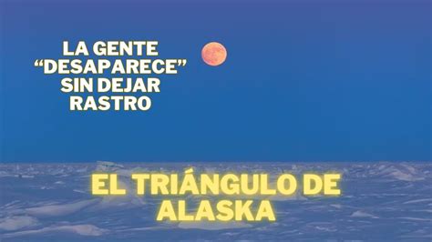 Desapariciones en El triángulo de Alaska 2 YouTube