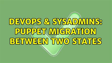 Devops Sysadmins Puppet Migration Between Two States Youtube