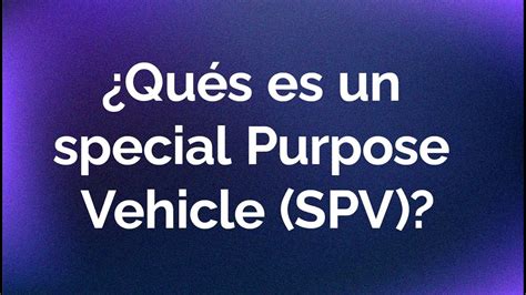 Special Purpose Vehicle SPV Que Es Un SPV YouTube