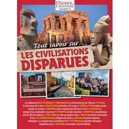 Tout Savoir Sur Les Civilisations Disparues Les Nigmes De L Histoire