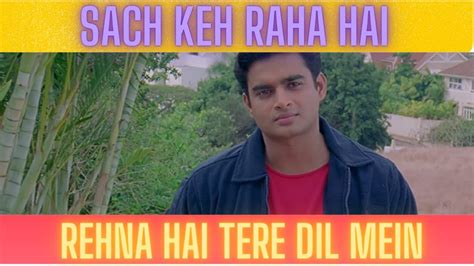 Sach Keh Raha Hai Song Rehnaa Hai Terre Dil Mein R Madhavan Dia