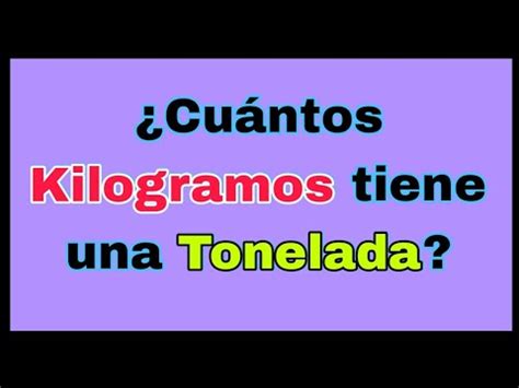 Cu Ntos Kilogramos Hay En Una Tonelada M Trica T Kg Youtube