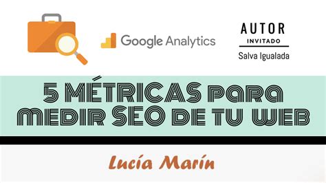 M Tricas Imprescindibles Para Medir El Rendimiento De Tu Campa A Seo