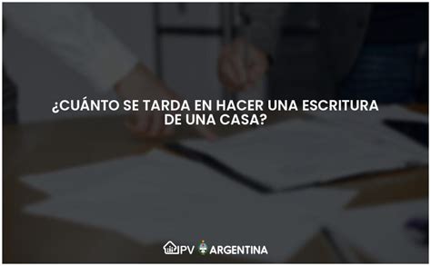 Cu Nto Se Tarda En Hacer Una Escritura De Una Casa Actualizado