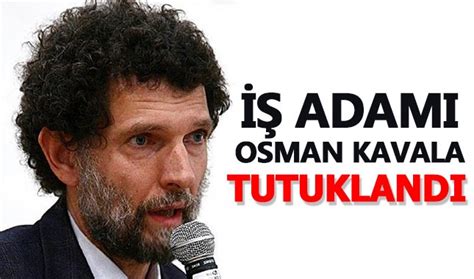 Osman Kavala Kimdir Nereli Ka Ya Nda Osman Kavala Neden Tutukland