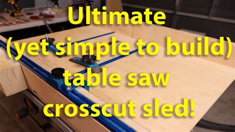 Diy Table Saw Crosscut Sled How To Build A Safe And Accurate Jig With Hold Downs And Stop Block