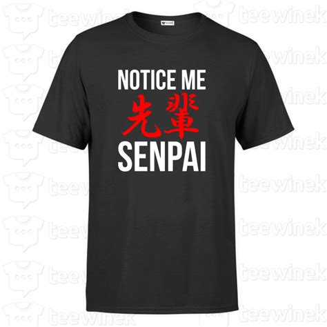 T Shirt Notice Me Senpai Sempai Anime I Teewinek