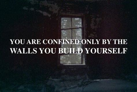 You Are Confined Only By The Walls You Build Yourself Thought